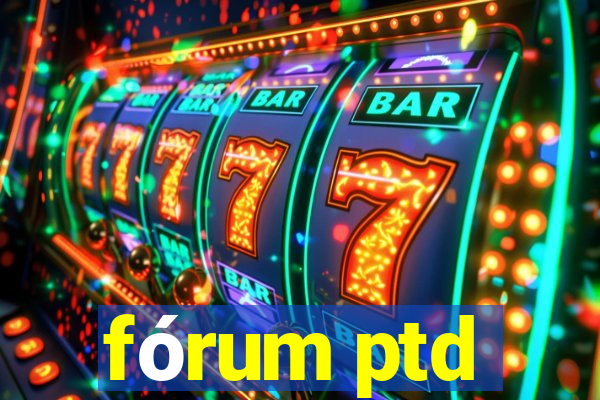 fórum ptd